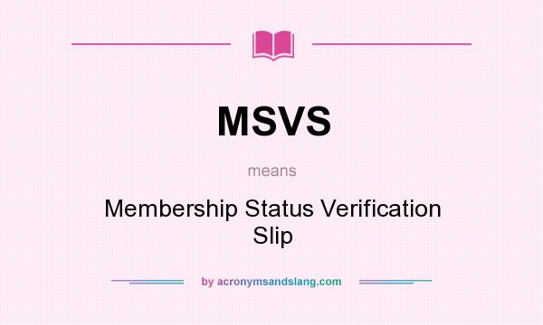 What does MSVS mean? It stands for Membership Status Verification Slip