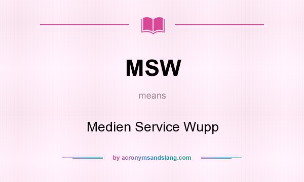 What does MSW mean? It stands for Medien Service Wupp
