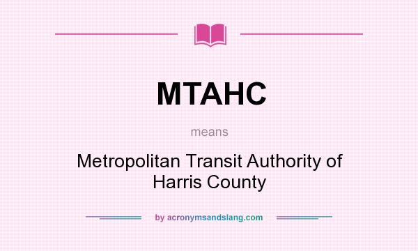 What does MTAHC mean? It stands for Metropolitan Transit Authority of Harris County