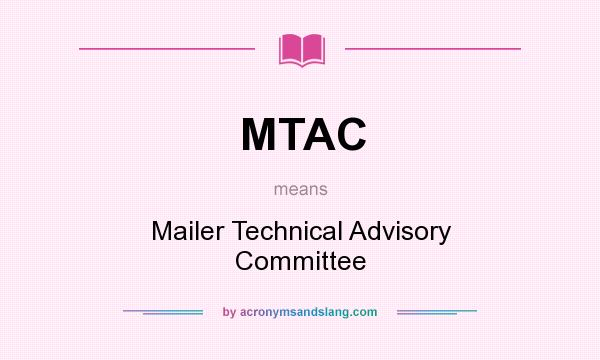 What does MTAC mean? It stands for Mailer Technical Advisory Committee