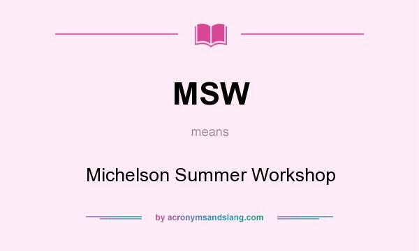 What does MSW mean? It stands for Michelson Summer Workshop