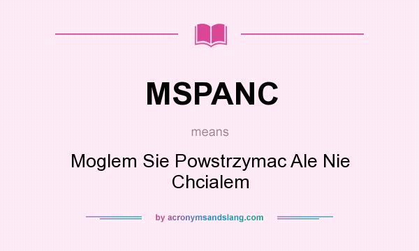 What does MSPANC mean? It stands for Moglem Sie Powstrzymac Ale Nie Chcialem