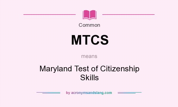 What does MTCS mean? It stands for Maryland Test of Citizenship Skills