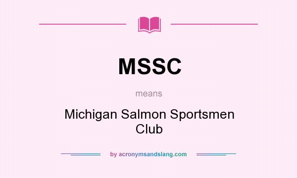 What does MSSC mean? It stands for Michigan Salmon Sportsmen Club
