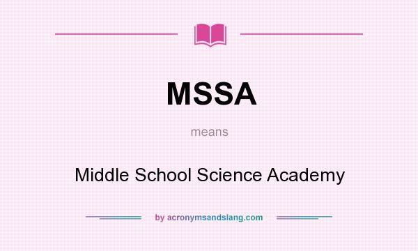 What does MSSA mean? It stands for Middle School Science Academy