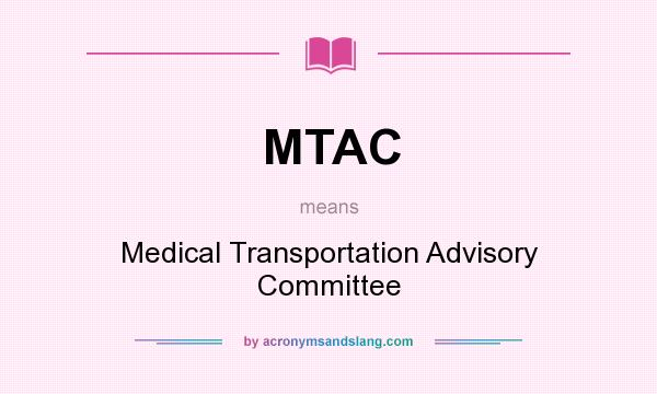 What does MTAC mean? It stands for Medical Transportation Advisory Committee