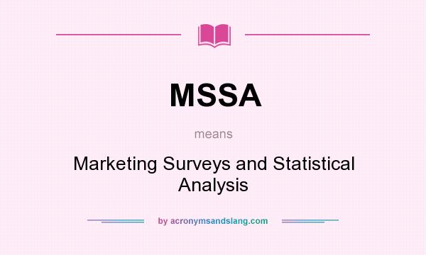 What does MSSA mean? It stands for Marketing Surveys and Statistical Analysis
