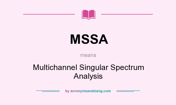 What does MSSA mean? It stands for Multichannel Singular Spectrum Analysis