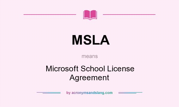 What does MSLA mean? It stands for Microsoft School License Agreement