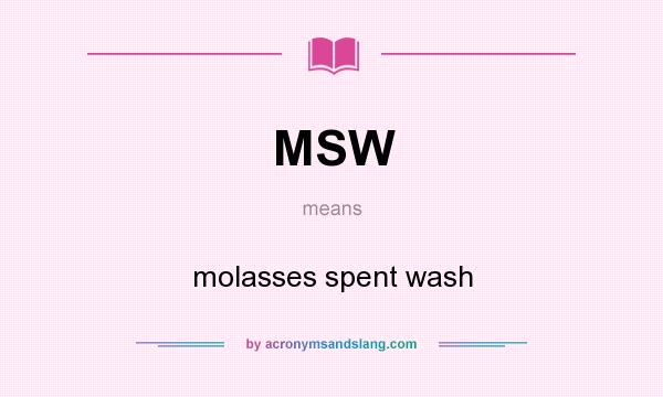 What does MSW mean? It stands for molasses spent wash