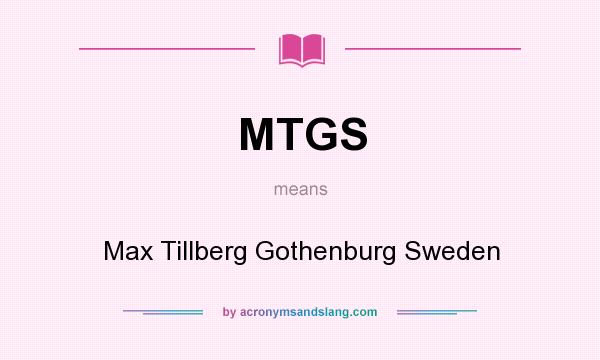 What does MTGS mean? It stands for Max Tillberg Gothenburg Sweden