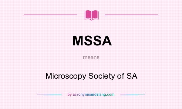 What does MSSA mean? It stands for Microscopy Society of SA