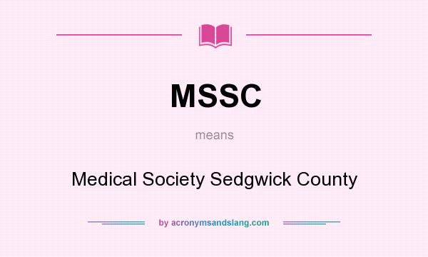 What does MSSC mean? It stands for Medical Society Sedgwick County