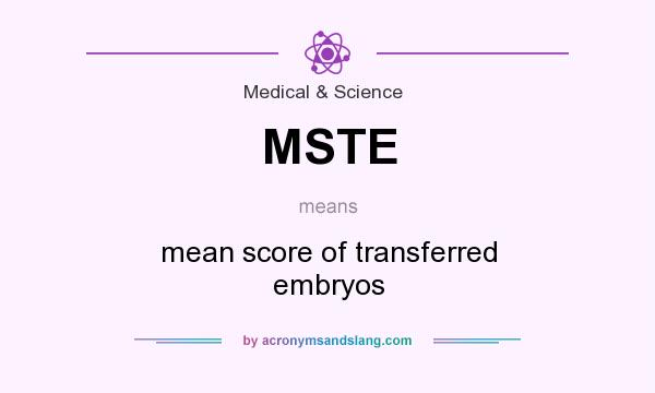 What does MSTE mean? It stands for mean score of transferred embryos