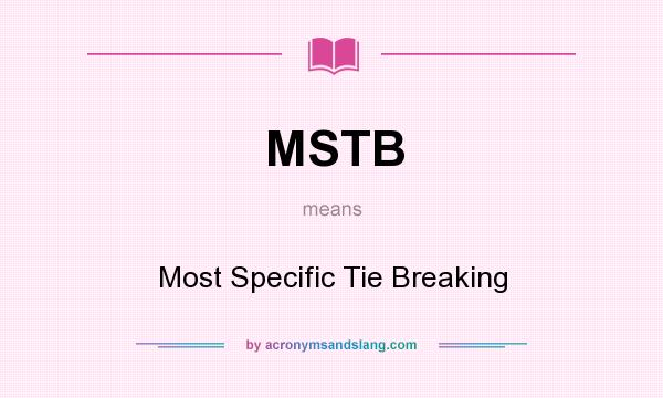 What does MSTB mean? It stands for Most Specific Tie Breaking