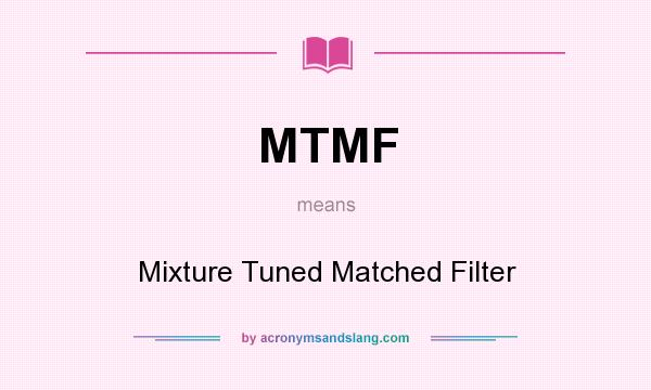 What does MTMF mean? It stands for Mixture Tuned Matched Filter