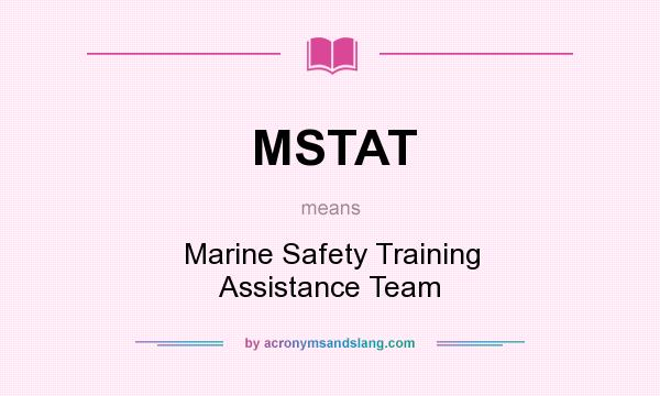What does MSTAT mean? It stands for Marine Safety Training Assistance Team