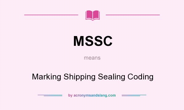 What does MSSC mean? It stands for Marking Shipping Sealing Coding