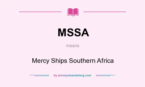 What does MSSA mean? It stands for Mercy Ships Southern Africa