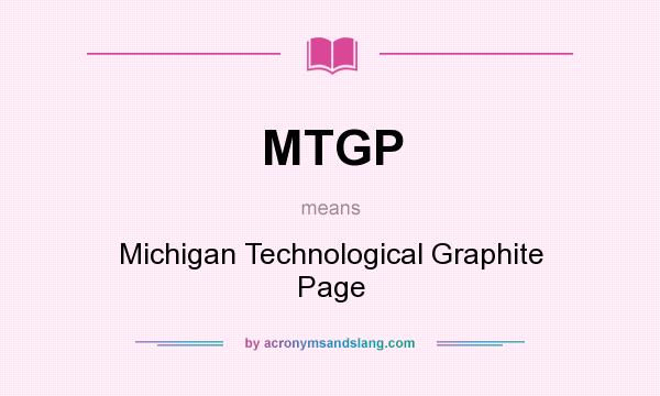 What does MTGP mean? It stands for Michigan Technological Graphite Page