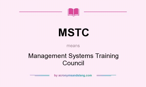 What does MSTC mean? It stands for Management Systems Training Council