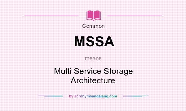 What does MSSA mean? It stands for Multi Service Storage Architecture