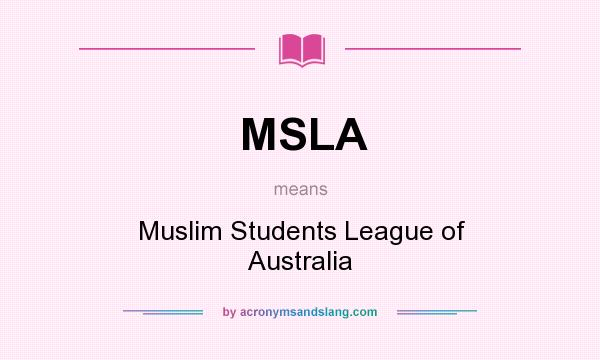 What does MSLA mean? It stands for Muslim Students League of Australia