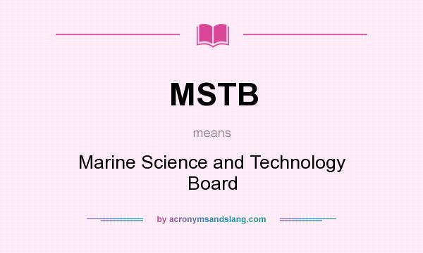 What does MSTB mean? It stands for Marine Science and Technology Board