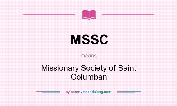 What does MSSC mean? It stands for Missionary Society of Saint Columban