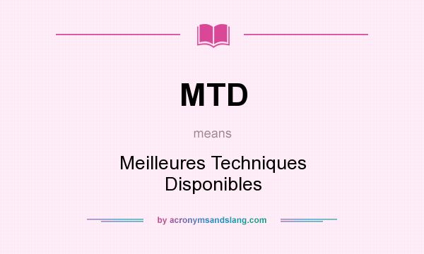 What does MTD mean? It stands for Meilleures Techniques Disponibles