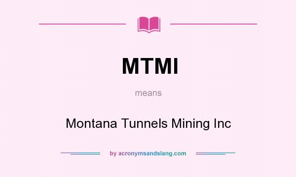 What does MTMI mean? It stands for Montana Tunnels Mining Inc