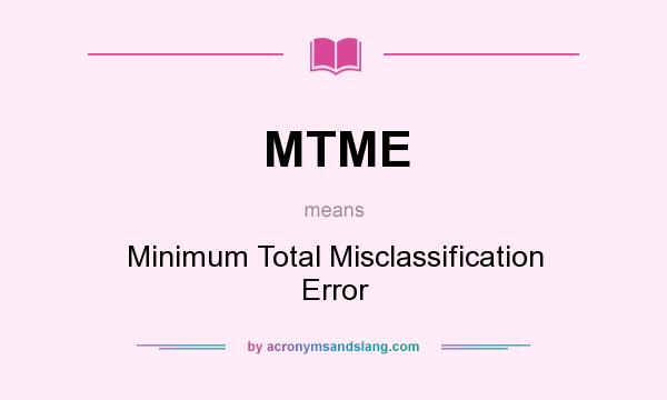 What does MTME mean? It stands for Minimum Total Misclassification Error