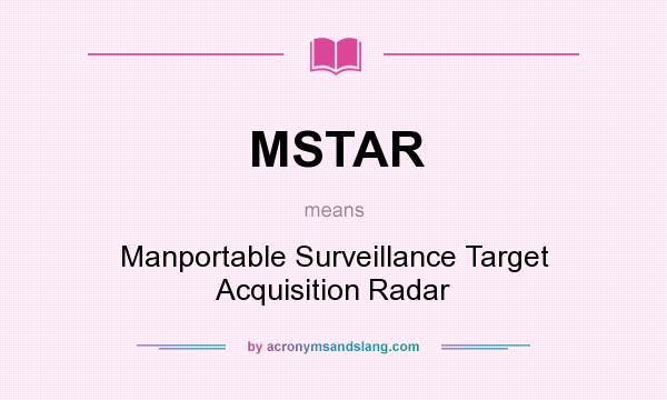 What does MSTAR mean? It stands for Manportable Surveillance Target Acquisition Radar