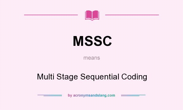 What does MSSC mean? It stands for Multi Stage Sequential Coding