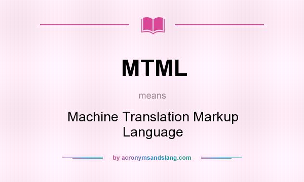 What does MTML mean? It stands for Machine Translation Markup Language