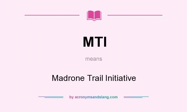 What does MTI mean? It stands for Madrone Trail Initiative