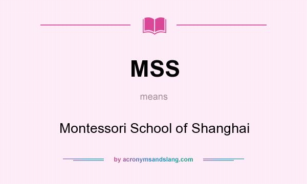 What does MSS mean? It stands for Montessori School of Shanghai
