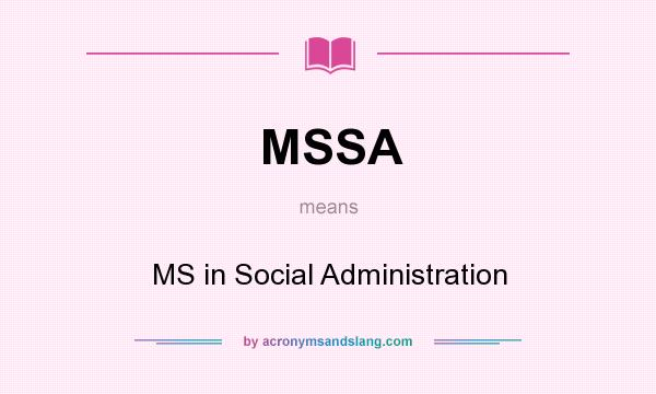 What does MSSA mean? It stands for MS in Social Administration