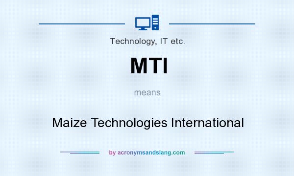 What does MTI mean? It stands for Maize Technologies International