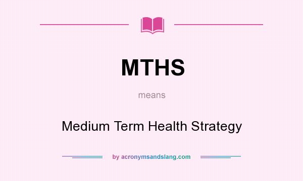 What does MTHS mean? It stands for Medium Term Health Strategy