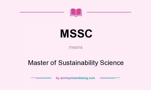 What does MSSC mean? It stands for Master of Sustainability Science