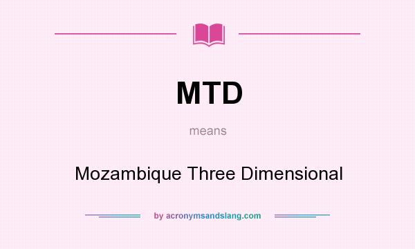 What does MTD mean? It stands for Mozambique Three Dimensional
