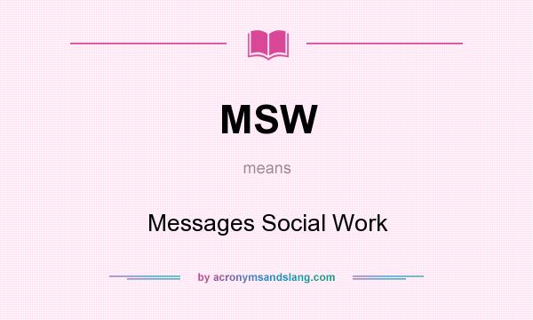 What does MSW mean? It stands for Messages Social Work