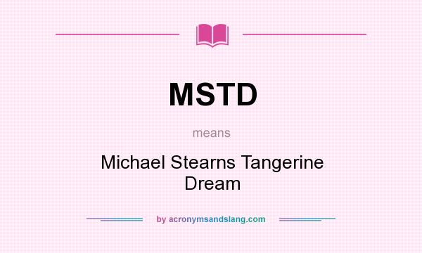 What does MSTD mean? It stands for Michael Stearns Tangerine Dream