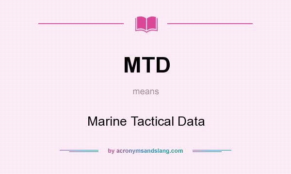 What does MTD mean? It stands for Marine Tactical Data