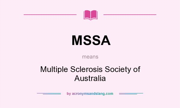 What does MSSA mean? It stands for Multiple Sclerosis Society of Australia