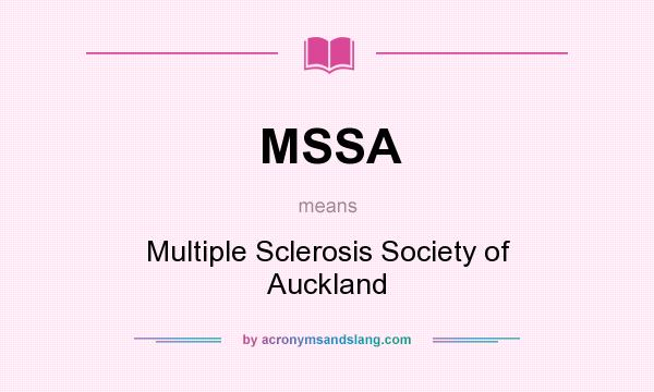 What does MSSA mean? It stands for Multiple Sclerosis Society of Auckland