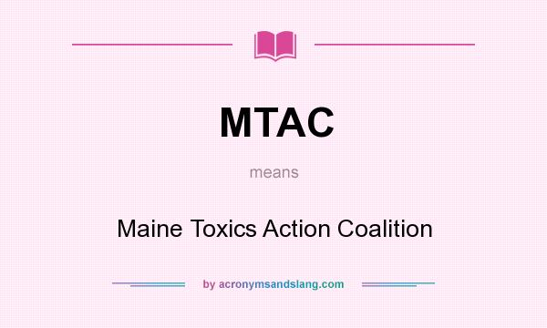 What does MTAC mean? It stands for Maine Toxics Action Coalition