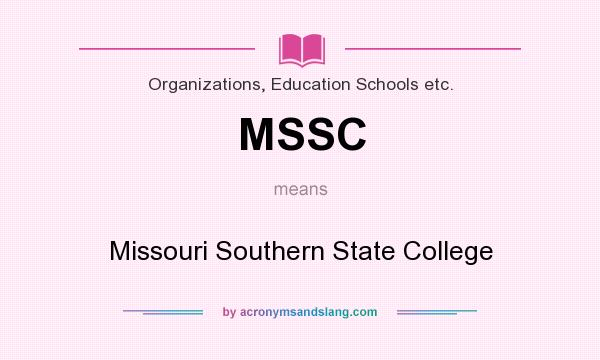 What does MSSC mean? It stands for Missouri Southern State College