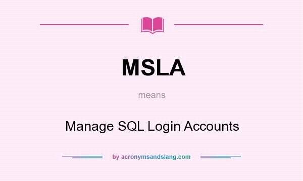 What does MSLA mean? It stands for Manage SQL Login Accounts